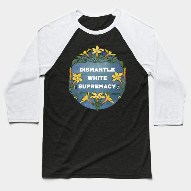 Dismantle White Supremacy Baseball T-Shirt by FabulouslyFeminist